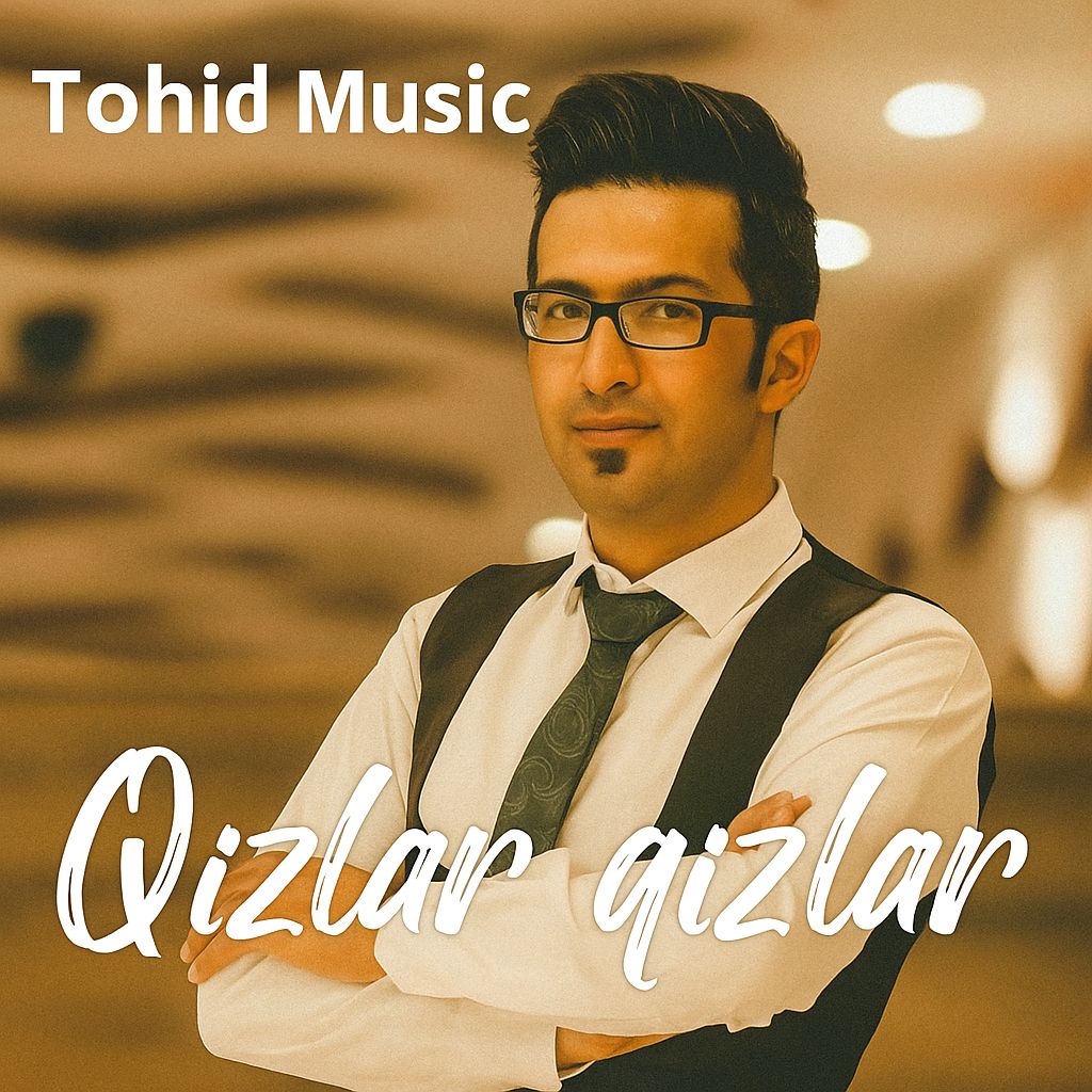 دانلود آهنگ قیزلار قیزلار از توحید محمد نژاد دانلود آهنگ قیزلار قیزلار از توحید محمد نژاد