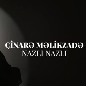 دانلود آهنگ نازلی نازلی از چیناره ملک زاده