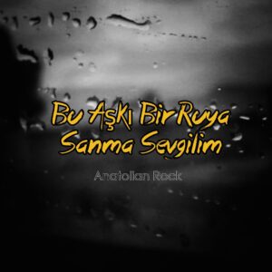 دانلود آهنگ بو عاشکی بیر رویا سانما سوگیلیم از آناتولیان راک