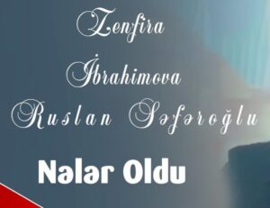 دانلود آهنگ نلر اولدو از زنفیرا ابراهیموا و روسلان سفر اوغلو